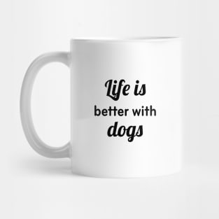 Life is Better With Dogs Mug